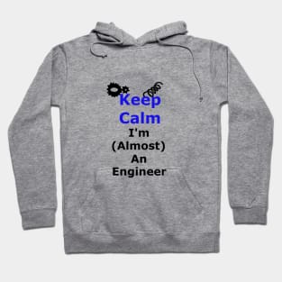 Keep Calm I'm Almost an Engineer Hoodie